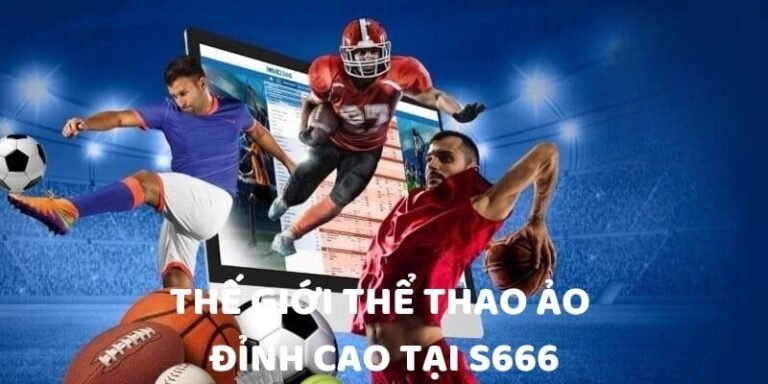 Thể thao S666 – Điểm đến đỉnh cao cho người đam mê cá cược